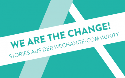 Wir stellen unsere Community vor: neue Blogreihe „we are the change“ startet!